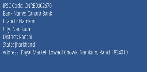 Canara Bank Namkum Branch Ranchi IFSC Code CNRB0002670