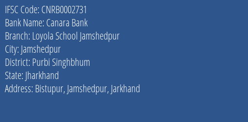 Canara Bank Loyola School Jamshedpur Branch Purbi Singhbhum IFSC Code CNRB0002731