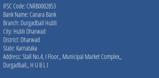 Canara Bank Durgadbail Hubli Branch Dharwad IFSC Code CNRB0002853