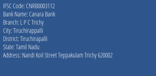 Canara Bank L P C Trichy Branch Tiruchirapalli IFSC Code CNRB0003112