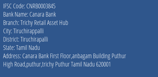 Canara Bank Trichy Retail Asset Hub Branch, Branch Code 003845 & IFSC Code CNRB0003845