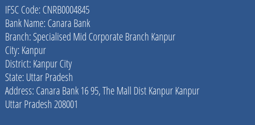 Canara Bank Specialised Mid Corporate Branch Kanpur Branch, Branch Code 004845 & IFSC Code CNRB0004845