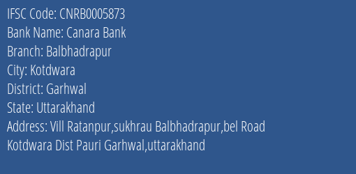 Canara Bank Balbhadrapur Branch Garhwal IFSC Code CNRB0005873