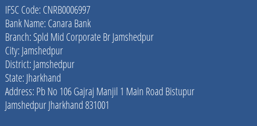 Canara Bank Spld Mid Corporate Br Jamshedpur Branch Jamshedpur IFSC Code CNRB0006997