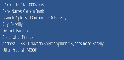 Canara Bank Spld Mid Corporate Br Bareilly Branch Bareilly IFSC Code CNRB0007006