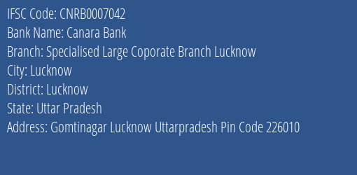 Canara Bank Specialised Large Coporate Branch Lucknow Branch, Branch Code 007042 & IFSC Code CNRB0007042