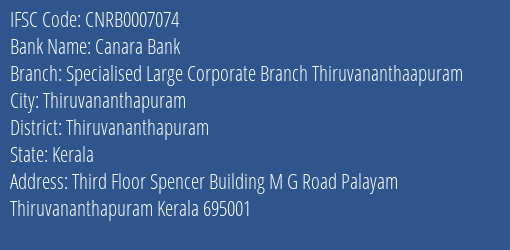 Canara Bank Specialised Large Corporate Branch Thiruvananthaapuram Branch, Branch Code 007074 & IFSC Code CNRB0007074