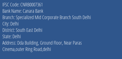 Canara Bank Specialized Mid Corporate Branch South Delhi Branch South East Delhi IFSC Code CNRB0007361