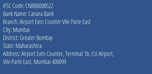 Canara Bank Airport Extn Counter Vile Parle East Branch Greater Bombay IFSC Code CNRB0008522