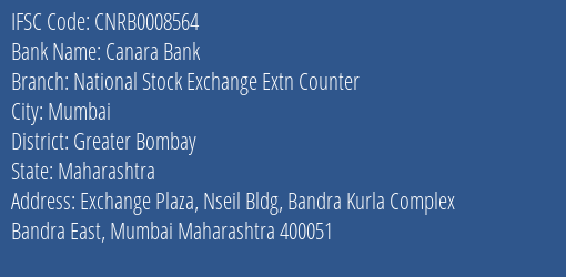 Canara Bank National Stock Exchange Extn Counter Branch Greater Bombay IFSC Code CNRB0008564