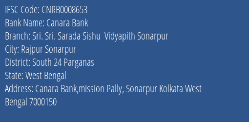 Canara Bank Sri. Sri. Sarada Sishu Vidyapith Sonarpur Branch South 24 Parganas IFSC Code CNRB0008653
