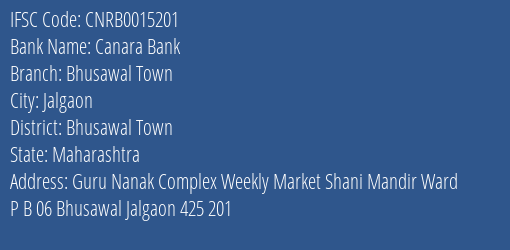 Canara Bank Bhusawal Town Branch Bhusawal Town IFSC Code CNRB0015201