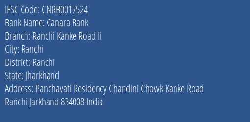Canara Bank Ranchi Kanke Road Ii Branch Ranchi IFSC Code CNRB0017524