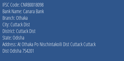 Canara Bank Othaka Branch Cuttack Dist IFSC Code CNRB0018098