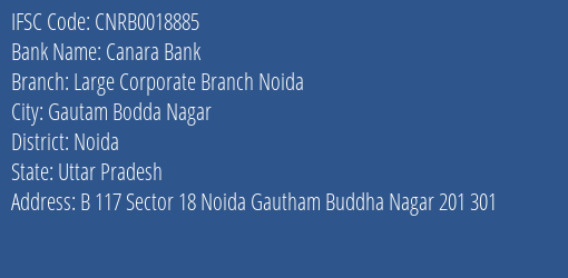 Canara Bank Large Corporate Branch Noida Branch, Branch Code 018885 & IFSC Code CNRB0018885