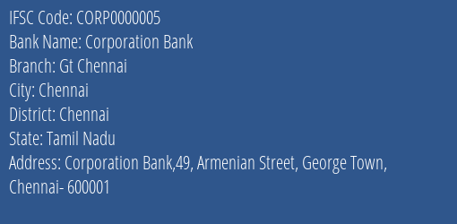 IFSC Code CORP0000005 for Gt Chennai Branch Corporation Bank, Chennai Tamil Nadu