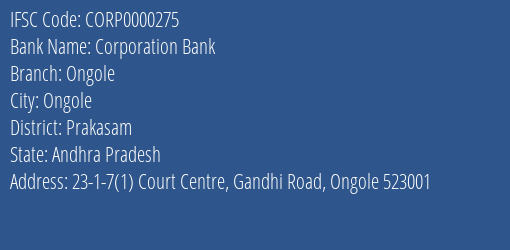 Corporation Bank Ongole Branch, Branch Code 000275 & IFSC Code CORP0000275