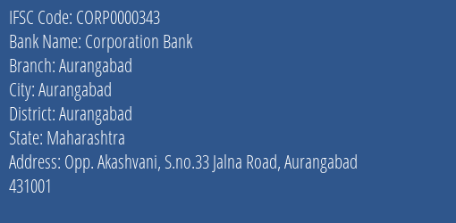 Corporation Bank Aurangabad Branch Aurangabad IFSC Code CORP0000343