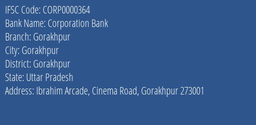 Corporation Bank Gorakhpur Branch, Branch Code 000364 & IFSC Code CORP0000364