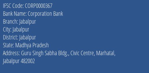 Corporation Bank Jabalpur Branch, Branch Code 000367 & IFSC Code CORP0000367