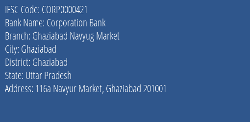 Corporation Bank Ghaziabad Navyug Market Branch, Branch Code 000421 & IFSC Code CORP0000421