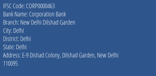 Corporation Bank New Delhi Dilshad Garden Branch Delhi IFSC Code CORP0000463