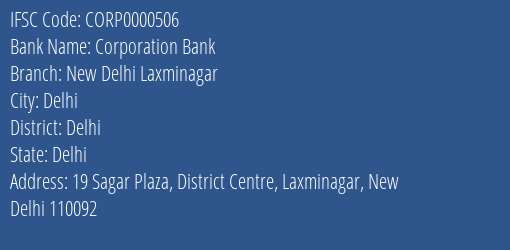Corporation Bank New Delhi Laxminagar Branch Delhi IFSC Code CORP0000506