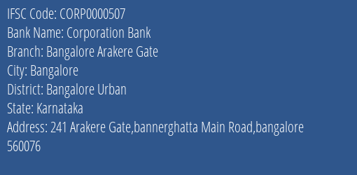 Corporation Bank Bangalore Arakere Gate Branch Bangalore Urban IFSC Code CORP0000507