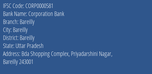 Corporation Bank Bareilly Branch Bareilly IFSC Code CORP0000581