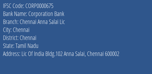 Corporation Bank Chennai Anna Salai Lic Branch Chennai IFSC Code CORP0000675