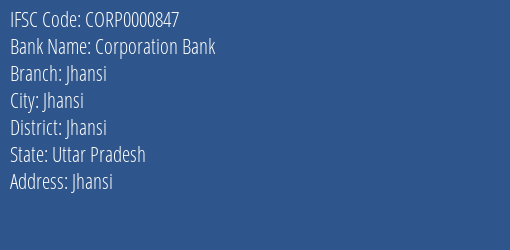 Corporation Bank Jhansi Branch, Branch Code 000847 & IFSC Code CORP0000847