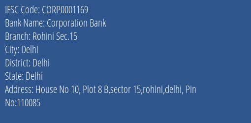 Corporation Bank Rohini Sec.15 Branch Delhi IFSC Code CORP0001169