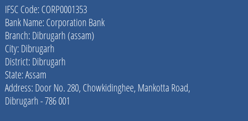 Corporation Bank Dibrugarh Assam Branch, Branch Code 001353 & IFSC Code CORP0001353