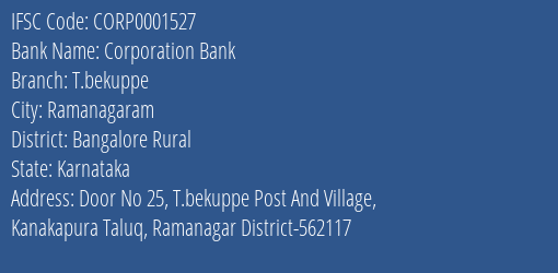Corporation Bank T.bekuppe Branch Bangalore Rural IFSC Code CORP0001527