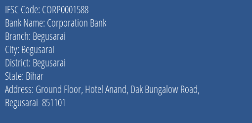 Corporation Bank Begusarai Branch Begusarai IFSC Code CORP0001588
