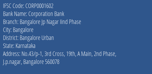 Corporation Bank Bangalore Jp Nagar Iind Phase Branch Bangalore Urban IFSC Code CORP0001602