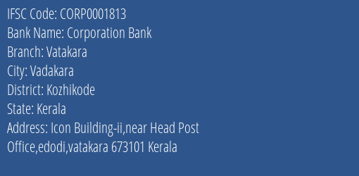 Corporation Bank Vatakara Branch Kozhikode IFSC Code CORP0001813