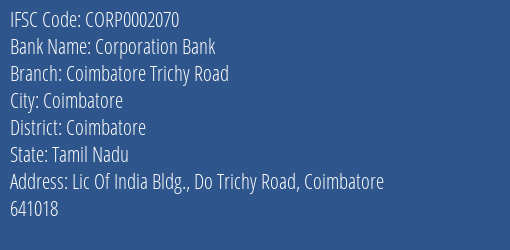 Corporation Bank Coimbatore Trichy Road Branch Coimbatore IFSC Code CORP0002070
