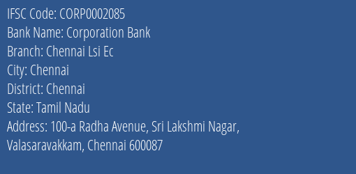 Corporation Bank Chennai Lsi Ec Branch Chennai IFSC Code CORP0002085
