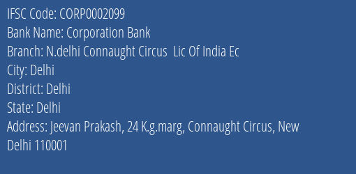Corporation Bank N.delhi Connaught Circus Lic Of India Ec Branch Delhi IFSC Code CORP0002099
