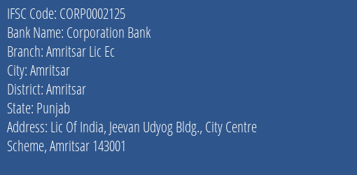 Corporation Bank Amritsar Lic Ec Branch Amritsar IFSC Code CORP0002125