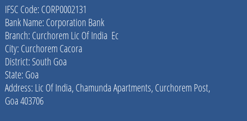 Corporation Bank Curchorem Lic Of India Ec Branch South Goa IFSC Code CORP0002131