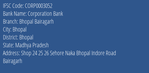 Corporation Bank Bhopal Bairagarh Branch Bhopal IFSC Code CORP0003052