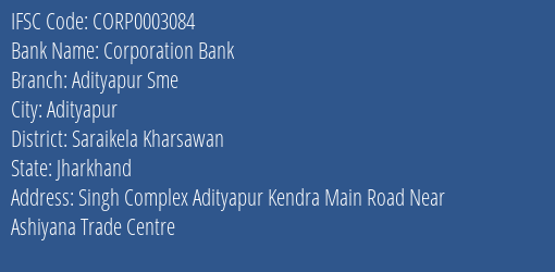 Corporation Bank Adityapur Sme Branch, Branch Code 003084 & IFSC Code CORP0003084