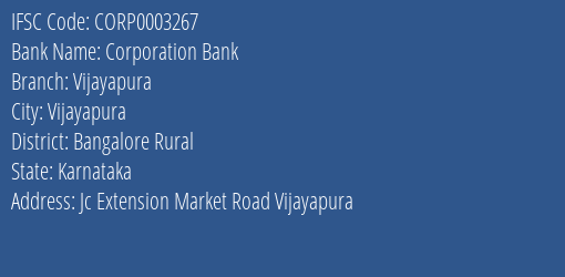 Corporation Bank Vijayapura Branch Bangalore Rural IFSC Code CORP0003267