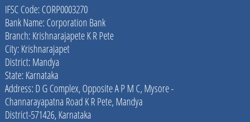 Corporation Bank Krishnarajapete K R Pete Branch Mandya IFSC Code CORP0003270