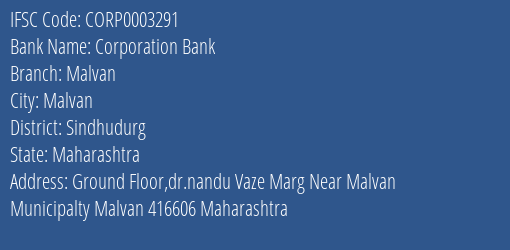 Corporation Bank Malvan Branch Sindhudurg IFSC Code CORP0003291