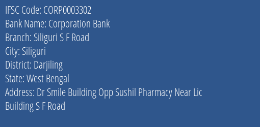 Corporation Bank Siliguri S F Road Branch Darjiling IFSC Code CORP0003302
