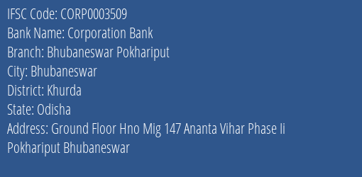 Corporation Bank Bhubaneswar Pokhariput Branch Khurda IFSC Code CORP0003509