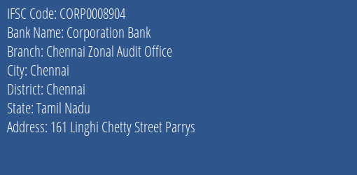 Corporation Bank Chennai Zonal Audit Office Branch, Branch Code 008904 & IFSC Code Corp0008904